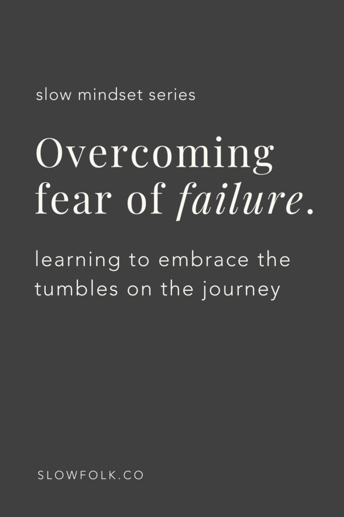Overcoming Fear of Failure | Learning to Embrace Failure as We Grow | Slow Folk Slow Work